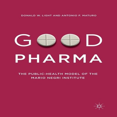 Good Pharma The Public-Health Model of the Mario Negri Institute