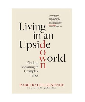 Living in an Upside-Down World: Finding Meaning in Complex Times, Rabbi Ralph Ge
