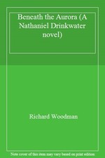 Beneath the Aurora (A Nathaniel Drinkwater novel),Richard Woodma