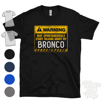 WARNING MAY SPONTANEOUSLY START TALKING ABOUT MY BRONCO T-SHIRT