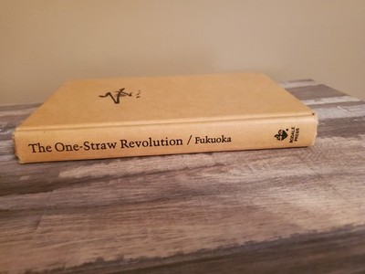 The One-Straw Revolution: An Introduction to Natural Farming by Masanobu Fukuoka