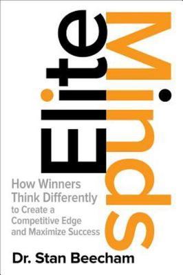 Elite Minds : How Winners Think Differently to Create a Competitive Edge and ...