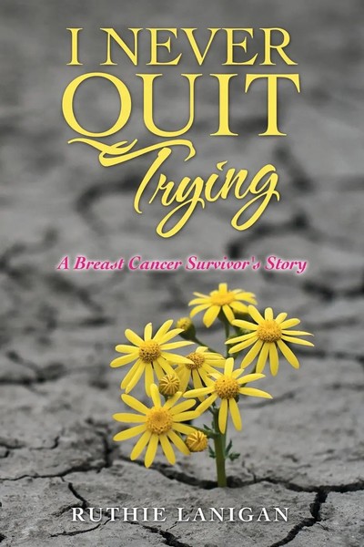 I Never Quit Trying A Breast Cancer Survivor's Story Ruthie Lanigan Taschenbuch-image