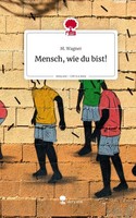 Mensch, Wie Du Bist!. Life Is A Story - Story.One M. Wagner