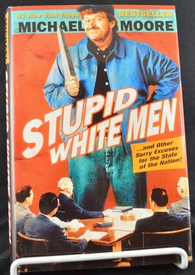 STUPID WHITE MEN: and Other Sorry Exc...By Michael Moore 2001 1st Ed HC w DJ NEW