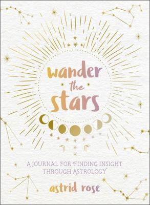 Wander the Stars : A Journal for Finding Insight Through Astrolog