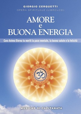 Giorgio Cerquet Amore e buona energia. Pace mentale, buona salute e  (Paperback)