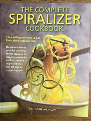 The Complete Spiralizer Cookbook - Paperback By Catherine Atkinson - GOOD