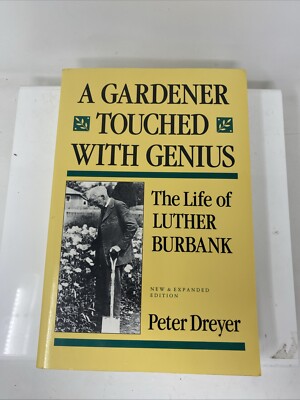 A Gardner Touched With Genius The Life Of Luther Burbank Dreyer