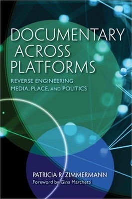 Documentary Across Platforms: Reverse Engineering Media, Place, and Politics (Ha