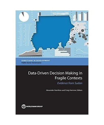 Data-Driven Decision Making in Fragile Contexts: Evidence from Sudan: Evidence f