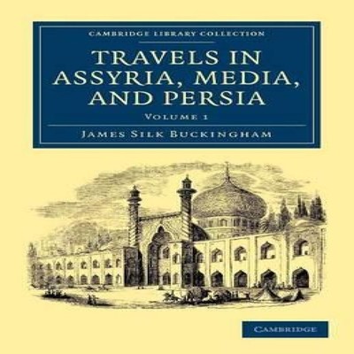 Travels in Assyria Media and Persia - Volume 1 James Silk Bucking