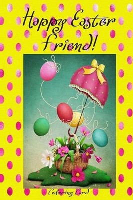 Happy Easter Friend! (Coloring Card): (Personalized Card) Inspirational Easter &
