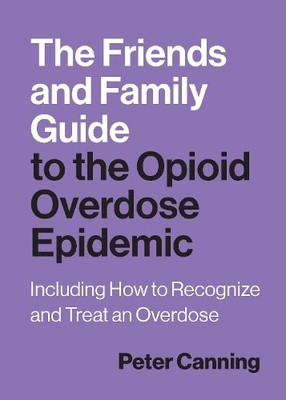 Peter Canning The Friends and Family Guide to the Opioid (Paperback) (UK IMPORT)