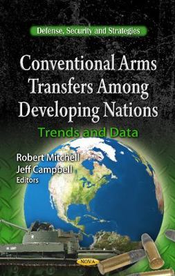 Conventional Arms Transfers Among Developing Nations : Trends and Data, Hardc...