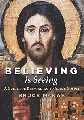 BELIEVING IS SEEING: A GUIDE FOR RESPONDING TO JOHN'S By Bruce Mcnab *Excellent*