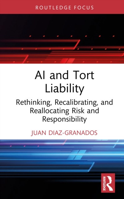 AI and Tort Liability by Juan Diaz-Granados (Hardback Book)