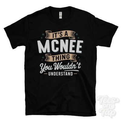 IT'S A MCNEE THING YOU WOULDN'T UNDERSTAND T-SHIRT name surname family gift