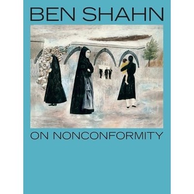 Ben Shahn, on Nonconformity -  NEW Laura Katzman 2025