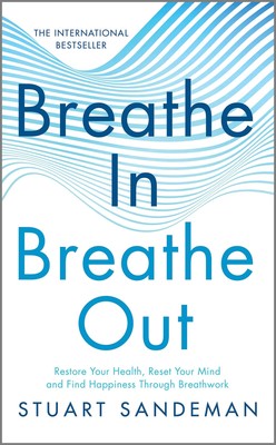 Breathe In, Breathe Out: Restore Your Health, Reset Your Mind and Find Happi...