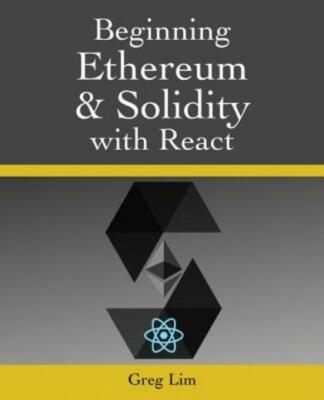 Beginning Ethereum And Solidity With React: Complete Guide To Becoming A Bl...