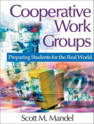 Cooperative Work Groups : Preparing Students for the Real World, Hardcover by...