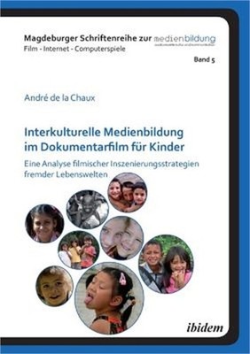 Interkulturelle Medienbildung im Dokumentarfilm f�r Kinder. Eine Analyse filmisc