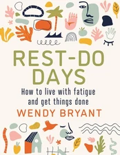 Rest-Do Days: How to live with fatigue and get things done by Bryant