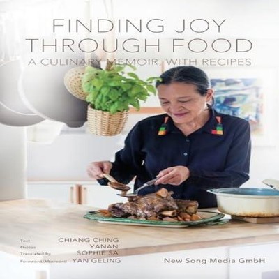Finding Joy through Food A Culinary Memoir with Recipes Ching Chi