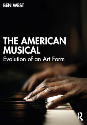 The American Musical: Evolution of an Art Form - Taschenbuch NEU West, Ben 01.04.2