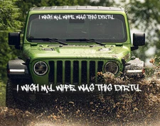 I Wish My Wife Was This Dirty Windshield Decal Sticker Banner Fits Truck Jeep #G