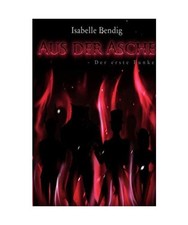 Aus der Asche: Der erste Funke [Die Chroniken von 4 Familien], Bendig, Isabelle