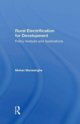 Rural Electrification For Development: Policy Analysis And Applications by Moha