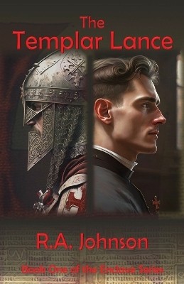 The Templar Lance By R a Johnson - New Copy - 9781959480082