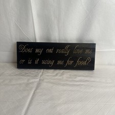 Does My Cat Really Love Me   Wooden Sign Plaque - Black 10  X 3.5  X 5/8  Read