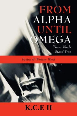 From Alpha Until Omega 'These Words Stand True' and 'Poetry & Written Word' Ii