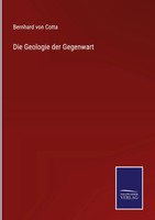 Bernhard Von Cotta | Die Geologie Der Gegenwart | Buch | Deutsch (2021) | 500 S.