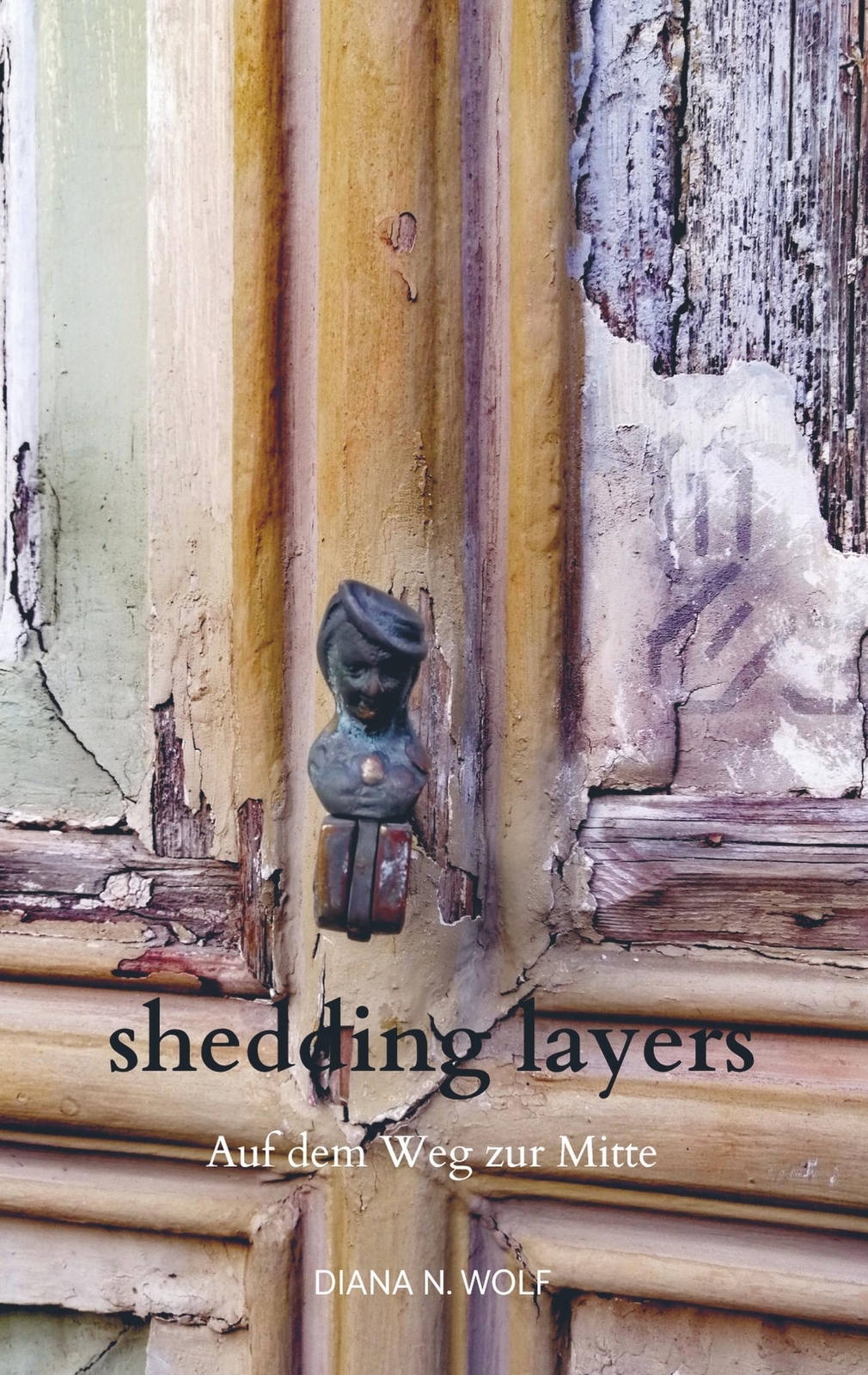 Thumbnail - Shedding Layers | Auf Dem Weg Zur Mitte | Diana N. Wolf | Deutsch |