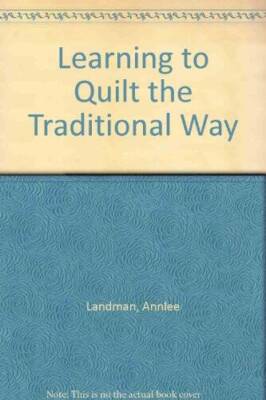Learning to Quilt the Traditional Way - Hardcover By Landman, Annlee - VERY GOOD