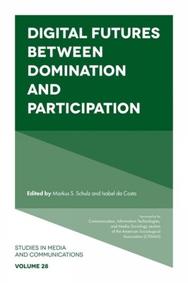 Digital Futures between Domination and Participation by Markus S. Schulz Hardcov