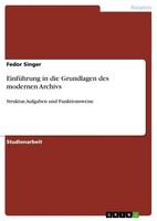 EinfüHrung In Die Grundlagen Des Modernen Archivs Fedor Singer