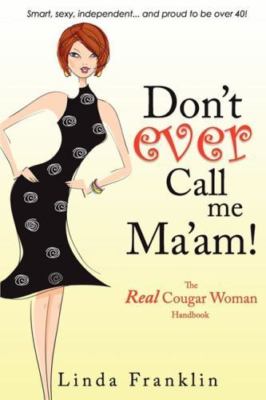 Don't Ever Call Me Ma'am: The Real Cougar Woman Handbook  by Franklin, Linda Adv