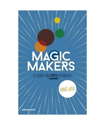 Magic makers: de kracht van samen veranderen, Wolfs, Daniël