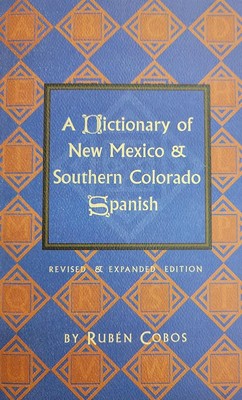 A Dictionary of New Mexico and Southern Colorado Spanish: Revised and Expand...