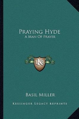 Praying Hyde: A Man Of Prayer by Miller, Basil