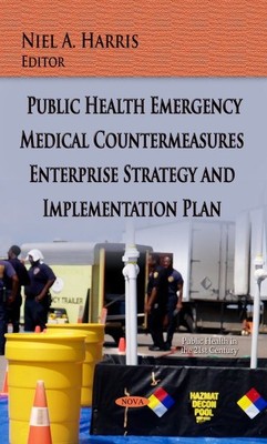 Public Health Emergency Medical Countermeasures Enterprise Strategy and Imple...
