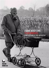 Tchernobyl : confessions dun reporter, Igor K...