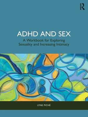 ADHD and Sex | A Workbook for Exploring Sexuality and Increasing Intimacy | Buch