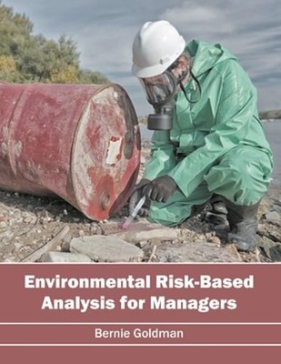 Environmental Risk-Based Analysis for Managers by Bernie Goldman: New