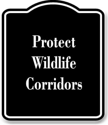 Protect Wildlife Corridors BLACK Aluminum Composite Sign